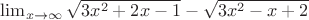 $\lim_{x\to\infty} \sqrt{3x^2+2x-1} -\sqrt{3x^2-x+2}$