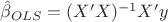 $\hat\beta_{OLS}=(X'X)^{-1}X'y$