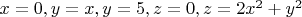 $x=0, y=x, y=5, z=0, z=2x^2+y^2$