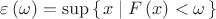 $\varepsilon \left ( \omega  \right )= \sup\left \{\left  x\mid F\left ( x \right )< \omega  \right   \right \} $