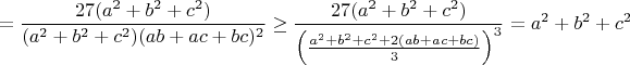 $$=\frac{27(a^2+b^2+c^2)}{(a^2+b^2+c^2)(ab+ac+bc)^2}\geq\frac{27(a^2+b^2+c^2)}{\left(\frac{a^2+b^2+c^2+2(ab+ac+bc)}{3}\right)^3}=a^2+b^2+c^2$$