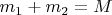 $m_{1}+m_{2}=M$