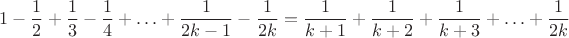 $$1-\frac12+\frac13-\frac14+\ldots+\frac1{2k-1}-\frac1{2k}=\frac1{k+1}+\frac1{k+2}+\frac1{k+3}+\ldots+\frac1{2k}$$