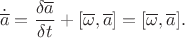 $$\dot{\overline a}=\frac{\delta\overline a}{\delta t}+[\overline\omega,\overline a]=[\overline\omega,\overline a].$$