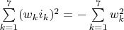 $\sum \limits_{k=1}^7 (w_k i_k)^2 = -\sum \limits_{k=1}^7 w_k^2$