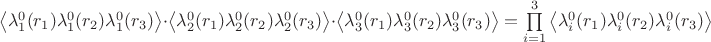$\left\langle\lambda^0_1(r_1)\lambda^0_1(r_2)\lambda^0_1(r_3)\right\rangle\cdot\left\langle\lambda^0_2(r_1)\lambda^0_2(r_2)\lambda^0_2(r_3)\right\rangle\cdot\left\langle\lambda^0_3(r_1)\lambda^0_3(r_2)\lambda^0_3(r_3)\right\rangle=\prod\limits_{i=1}^{3}\left\langle\lambda^0_i(r_1)\lambda^0_i(r_2)\lambda^0_i(r_3)\right\rangle$