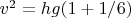 $v^2=hg(1+1/6)$