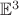 $\mathbb{E}^3$