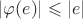 $|\varphi (e)| \leqslant |e|$