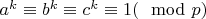 $a^{k}\equiv b^{k}\equiv c^{k}\equiv 1(\mod p)$