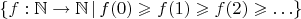 $\{ f : \mathbb{N} \to \mathbb{N} \,|\, f(0) \geqslant f(1) \geqslant f(2) \geqslant \ldots \}$