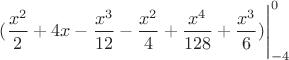 $(\dfrac{x^2}{2} + 4x - \dfrac{x^3}{12} - \dfrac{x^2}{4} + \dfrac{x^4}{128} + \dfrac{x^3}{6})\Biggr|^0_{-4}$
