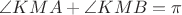$\angle KMA +\angle KMB=\pi$