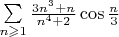 $\sum \limits_{n\geqslant 1}\frac{3n^3+n}{n^4+2}\cos\frac{n}{3}$