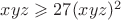 $xyz\geqslant27(xyz)^2$