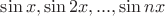 $\sin x, \sin 2x, ..., \sin nx $