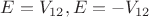 $E=V_{12}, E=-V_{12}$