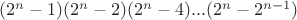 $(2^n-1)(2^n-2)(2^n-4)...(2^n-2^{n-1})$
