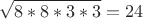 $$\sqrt{8*8*3*3}=24$