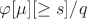 $ \varphi[\mu][\ge s]/q$