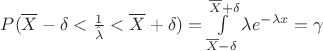 $P(\overline{X}-\delta<\frac{1}{\hat{\lambda}}<\overline{X}+\delta)=\int\limits_{\overline{X}-\delta}^{\overline{X}+\delta}\lambda e^{-\lambda x}=\gamma$