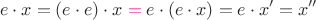 $$e\cdot x=(e\cdot e)\cdot x\;{\color{magenta}=}\;e\cdot (e\cdot x)=e\cdot x'=x''$$