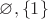 $\varnothing,\left\lbrace 1 \right\rbrace$
