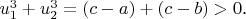 $u_1^3+u_2^3=(c-a)+(c-b)>0$.