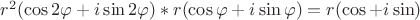 $ r^2 (\cos2 \varphi + i \sin 2\varphi)* r (\cos\varphi + i \sin \varphi)=r (\cos\0 + i \sin \0)$