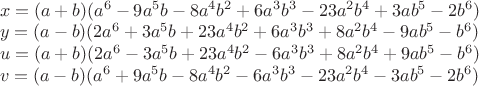 $\\x=(a+b)(a^6-9a^5b-8a^4b^2+6a^3b^3-23a^2b^4+3ab^5-2b^6)\\
y=(a-b)(2a^6+3a^5b+23a^4b^2+6a^3b^3+8a^2b^4-9ab^5-b^6)\\
u=(a+b)(2a^6-3a^5b+23a^4b^2-6a^3b^3+8a^2b^4+9ab^5-b^6)\\
v=(a-b)(a^6+9a^5b-8a^4b^2-6a^3b^3-23a^2b^4-3ab^5-2b^6)$