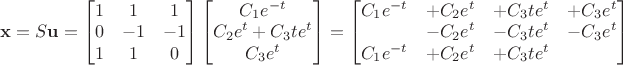 $\mathbf x=S\mathbf u=\begin{bmatrix} 1 & 1 & 1\\0 & -1 & -1\\1 & 1 & 0\end{bmatrix}\begin{bmatrix}C_1 e^{-t}\\C_2 e^t+C_3 t e^t\\C_3 e^t\end{bmatrix}=\begin{bmatrix}C_1 e^{-t} & +C_2 e^t & +C_3 t e^t & +C_3 e^t\\ & -C_2 e^t & -C_3 t e^t & -C_3 e^t\\C_1 e^{-t} & +C_2 e^t & +C_3 t e^t & \end{bmatrix}$
