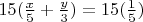 $15(\frac{x}{5}+\frac{y}{3})=15(\frac{1}{5})$
