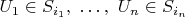 $U_1\in S_{i_1},\ \dots,\ U_n\in S_{i_n}$