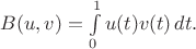 $B(u, v)=\int\limits_0^1 u(t)v(t)\, dt.$