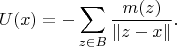 $$U(x)=-\sum_{z\in B}\frac{m(z)}{\|z-x\|}.$$