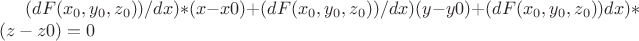 $(dF(x_0,y_0,z_0))/dx)*(x-x0) + (dF(x_0,y_0,z_0))/dx)(y-y0) + (dF(x_0,y_0,z_0)) dx)*(z-z0) = 0 $