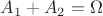 $A_1+A_2=\Omega$