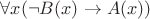 $\forall x (\neg B(x) \rightarrow A(x))$