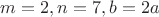 $m=2,n=7,b=2a$
