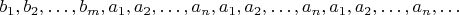 $b_1,b_2,\dots,b_m,a_1,a_2,\dots,a_n,a_1,a_2,\dots,a_n,a_1,a_2,\dots,a_n,\dots$