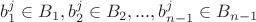 $\[b_1^j \in {B_1},b_2^j \in {B_2},...,b_{n - 1}^j \in {B_{n - 1}}\]$