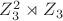 $Z_3^2\rtimes Z_3$ $Z_3^2\rtimes Z_3$