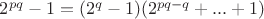 $2^{pq}-1=(2^q-1)(2^{pq-q}+...+1)$