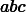 $\pmb{abc}$