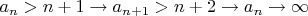$a_n>n+1\to a_{n+1}>n+2\to a_n\to\infty$