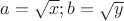$a=\sqrt{x};b=\sqrt{y}$