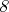 $\mathit{8}$