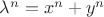 $\lambda^n=x^n+y^n$