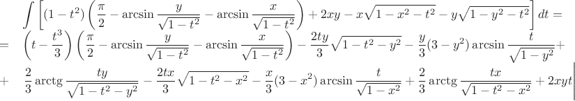 $$
\begin{array}{rl}
&\displaystyle\int\left[(1-t^2)\left(\frac{\pi}{2} -\arcsin\frac{y}{\sqrt{1-t^2}}-\arcsin\frac{x}{\sqrt{1-t^2}}\right) + 2xy-x\sqrt{1-x^2-t^2}-y\sqrt{1-y^2-t^2}\right]dt = \\
=&\displaystyle\left(t-\frac{t^3}{3}\right)\left(\frac{\pi}{2} - \arcsin\frac{y}{\sqrt{1-t^2}}-\arcsin\frac{x}{\sqrt{1-t^2}}\right) - \frac{2ty}{3}\sqrt{1-t^2-y^2}-\frac{y}{3}(3-y^2)\arcsin\frac{t}{\sqrt{1-y^2}}+\\
+&\displaystyle \left.\frac{2}{3}\arctg\frac{ty}{\sqrt{1-t^2-y^2}} - \frac{2tx}{3}\sqrt{1-t^2-x^2}-\frac{x}{3}(3-x^2)\arcsin\frac{t}{\sqrt{1-x^2}}+\frac{2}{3}\arctg\frac{tx}{\sqrt{1-t^2-x^2}}+ 2xyt\right|
\end{array}$$