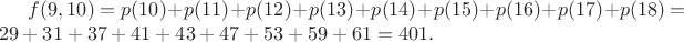 $f(9, 10) = p(10)+p(11)+p(12)+p(13)+p(14)+p(15)+p(16)+p(17)+ p(18) = 29+31+37+41+43+47+53+59+61 = 401.$